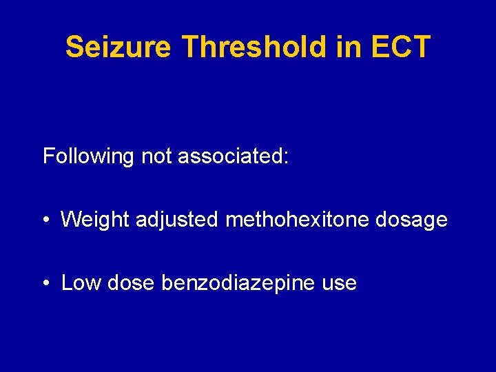 Seizure Threshold in ECT Following not associated: • Weight adjusted methohexitone dosage • Low