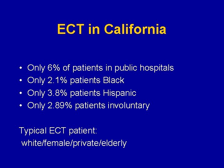 ECT in California • • Only 6% of patients in public hospitals Only 2.