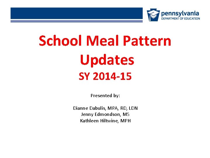 School Meal Pattern Updates SY 2014 -15 Presented by: Dianne Dabulis, MPA, RD, LDN