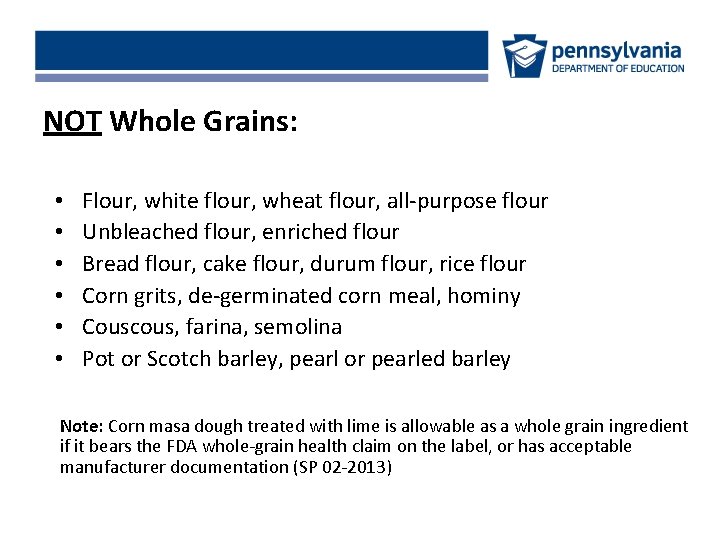 NOT Whole Grains: • • • Flour, white flour, wheat flour, all-purpose flour Unbleached