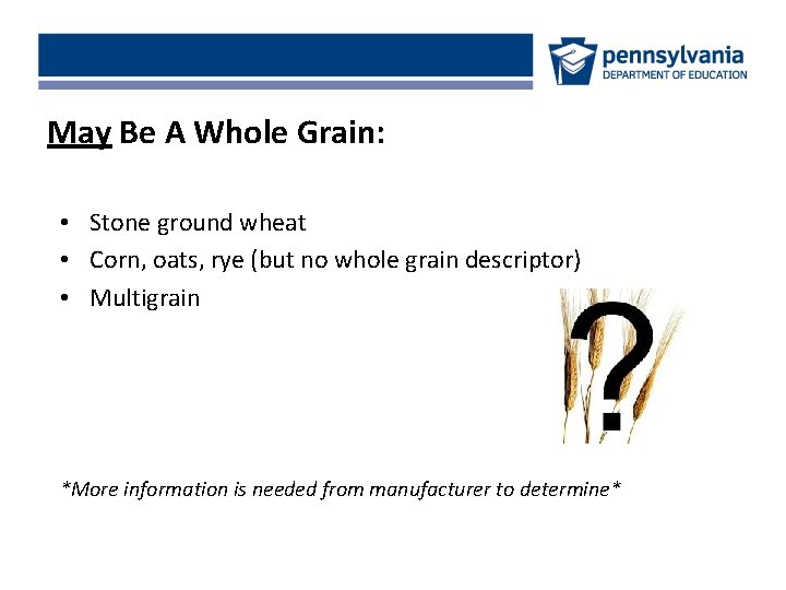 May Be A Whole Grain: • Stone ground wheat • Corn, oats, rye (but
