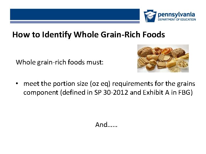 How to Identify Whole Grain-Rich Foods Whole grain-rich foods must: • meet the portion