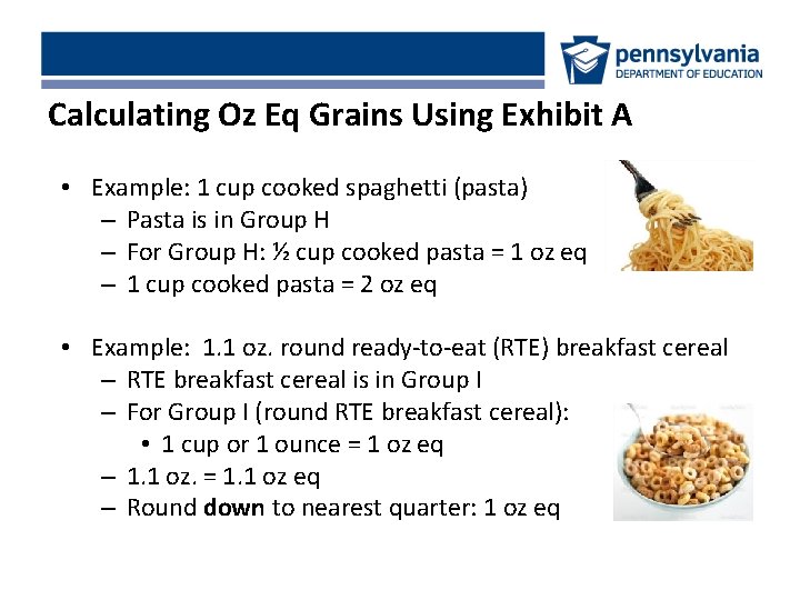 Calculating Oz Eq Grains Using Exhibit A • Example: 1 cup cooked spaghetti (pasta)