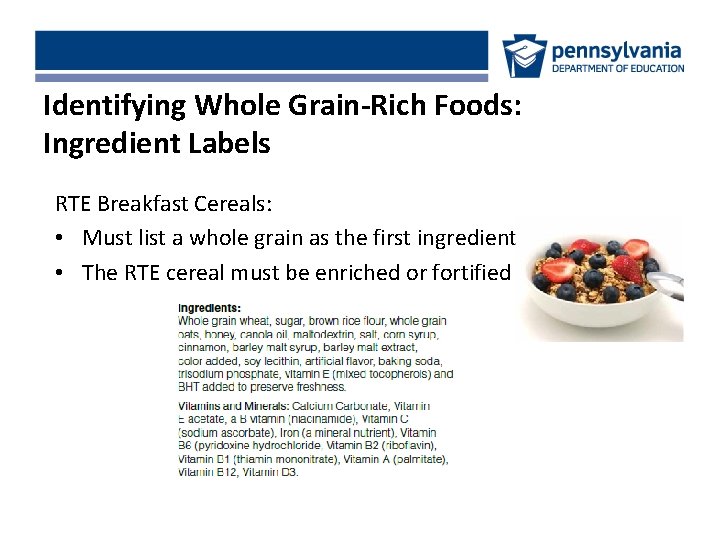 Identifying Whole Grain-Rich Foods: Ingredient Labels RTE Breakfast Cereals: • Must list a whole