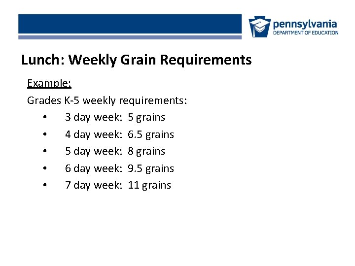 Lunch: Weekly Grain Requirements Example: Grades K-5 weekly requirements: • 3 day week: 5