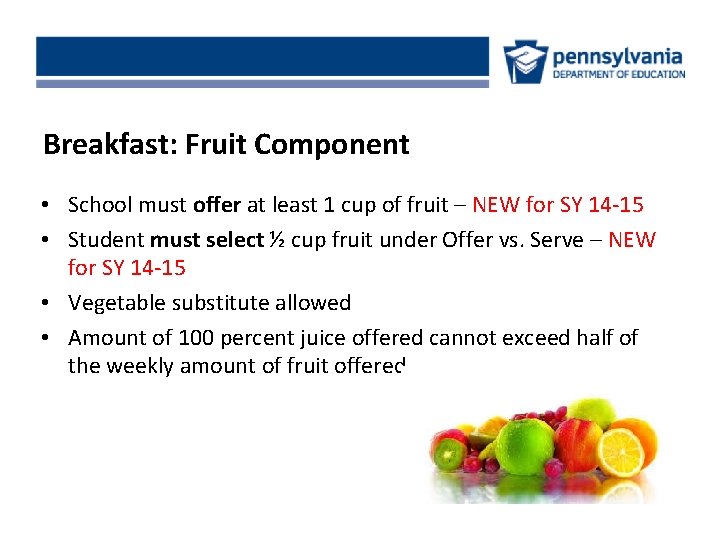 Breakfast: Fruit Component • School must offer at least 1 cup of fruit –