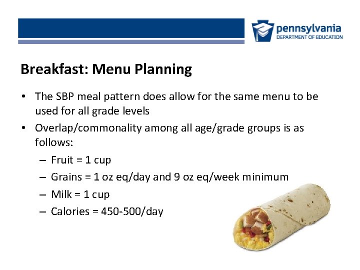 Breakfast: Menu Planning • The SBP meal pattern does allow for the same menu