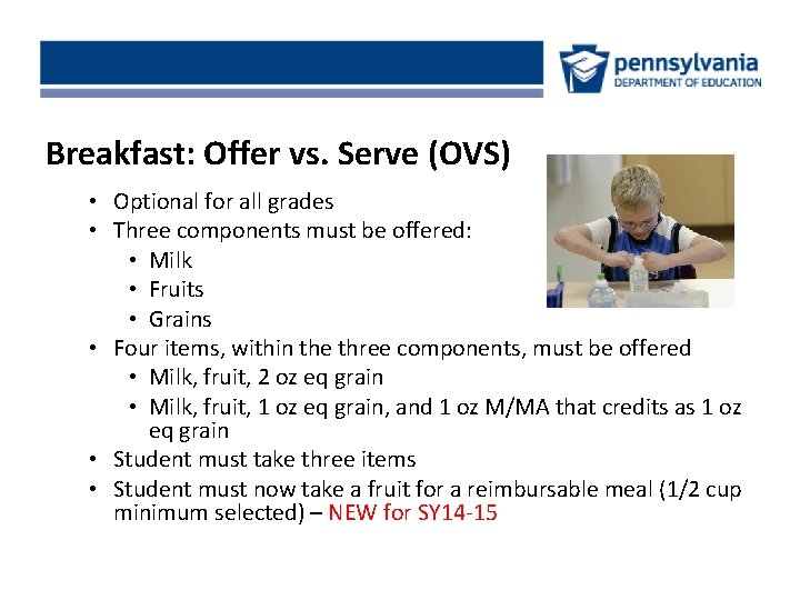 Breakfast: Offer vs. Serve (OVS) • Optional for all grades • Three components must
