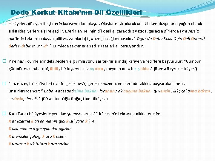 Dede Korkut Kitabı’nın Dil Özellikleri � Hikâyeler, düz yazı ile şiirlerin karışımından oluşur. Olaylar