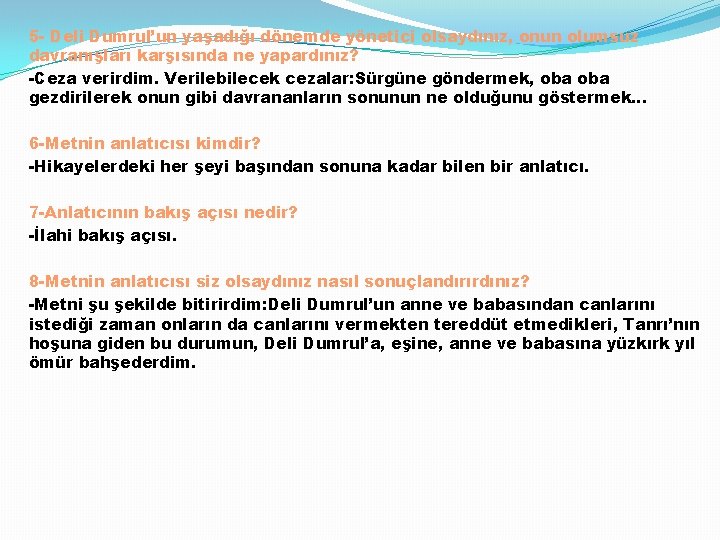 5 - Deli Dumrul’un yaşadığı dönemde yönetici olsaydınız, onun olumsuz davranışları karşısında ne yapardınız?