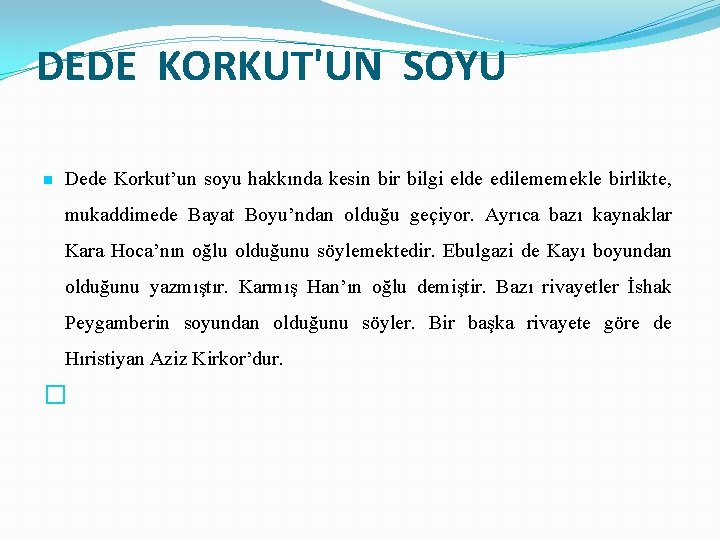 DEDE KORKUT'UN SOYU n Dede Korkut’un soyu hakkında kesin bir bilgi elde edilememekle birlikte,