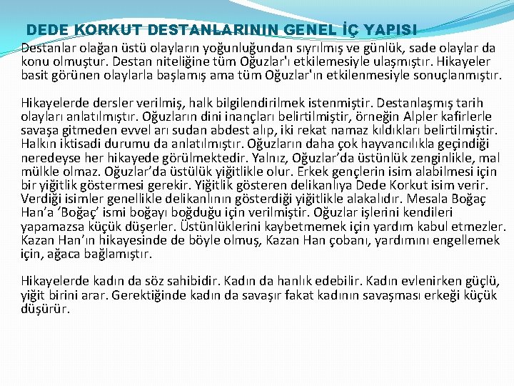 DEDE KORKUT DESTANLARININ GENEL İÇ YAPISI Destanlar olağan üstü olayların yoğunluğundan sıyrılmış ve günlük,