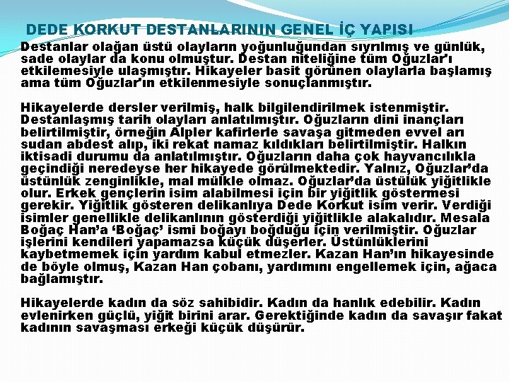 DEDE KORKUT DESTANLARININ GENEL İÇ YAPISI Destanlar olağan üstü olayların yoğunluğundan sıyrılmış ve günlük,