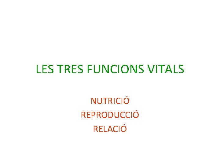 LES TRES FUNCIONS VITALS NUTRICIÓ REPRODUCCIÓ RELACIÓ 
