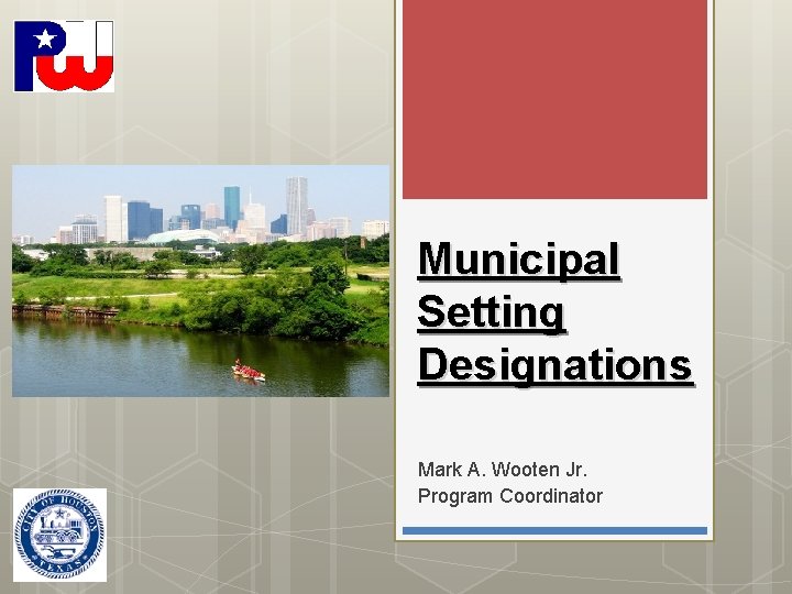 Municipal Setting Designations Mark A. Wooten Jr. Program Coordinator 