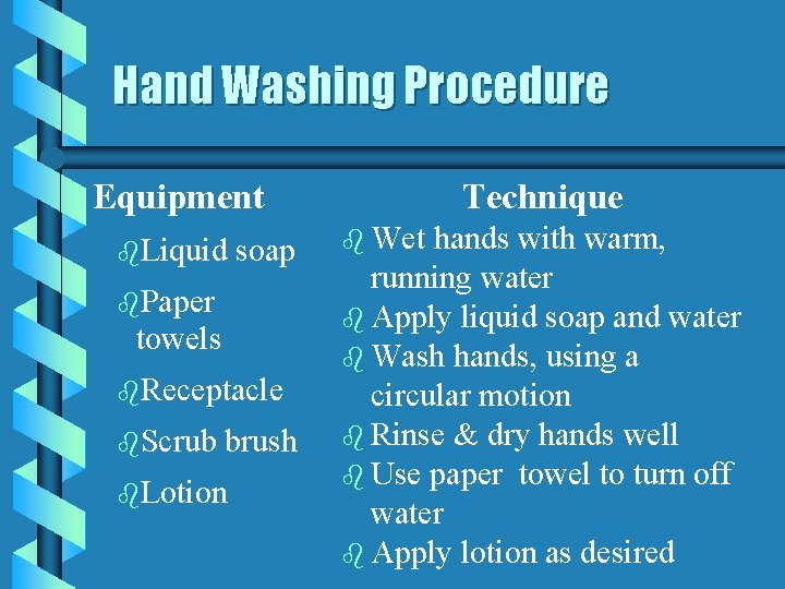 Hand Washing Procedure Equipment b. Liquid soap b. Paper towels b. Receptacle b. Scrub