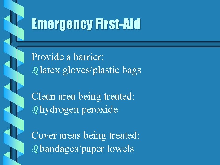 Emergency First-Aid Provide a barrier: b latex gloves/plastic bags Clean area being treated: b
