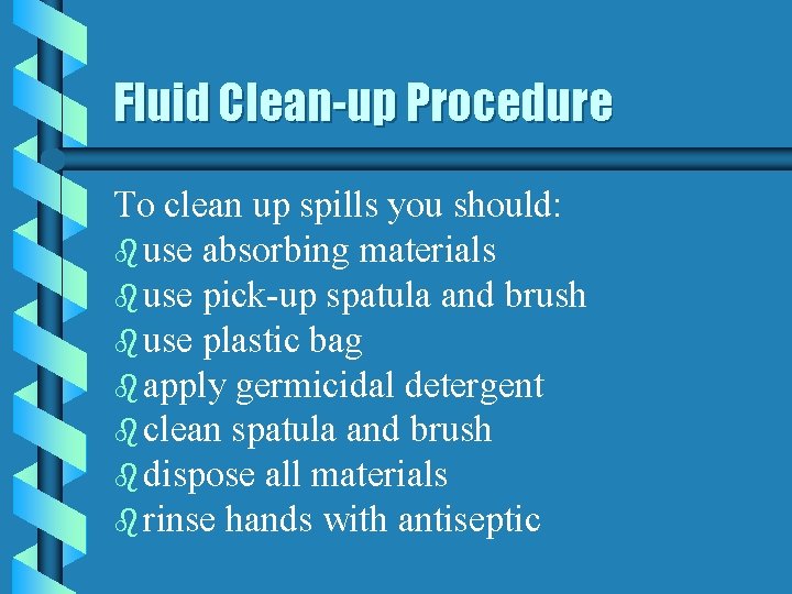 Fluid Clean-up Procedure To clean up spills you should: b use absorbing materials b