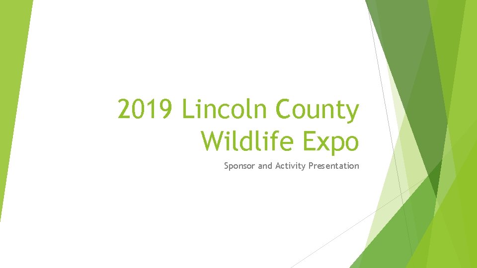 2019 Lincoln County Wildlife Expo Sponsor and Activity Presentation 2019 Lincoln County Wildlife Expo Sponsor and Activity Presentation