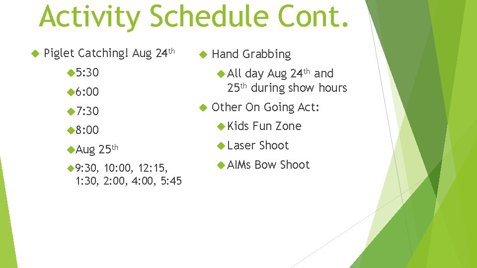 Activity Schedule Cont. Piglet Catching! Aug 24 th 5: 30 All day Aug 24 Activity Schedule Cont. Piglet Catching! Aug 24 th 5: 30 All day Aug 24