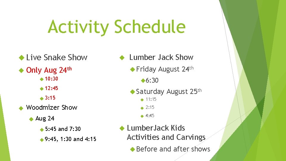 Activity Schedule Live Snake Show Only Aug 24 th 10: 30 Woodmizer Show Aug Activity Schedule Live Snake Show Only Aug 24 th 10: 30 Woodmizer Show Aug