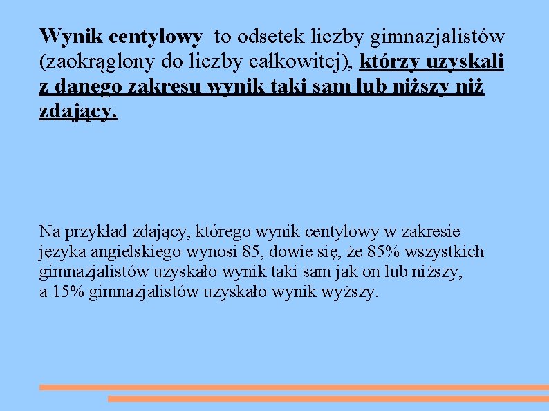 Wynik centylowy to odsetek liczby gimnazjalistów (zaokrąglony do liczby całkowitej), którzy uzyskali z danego