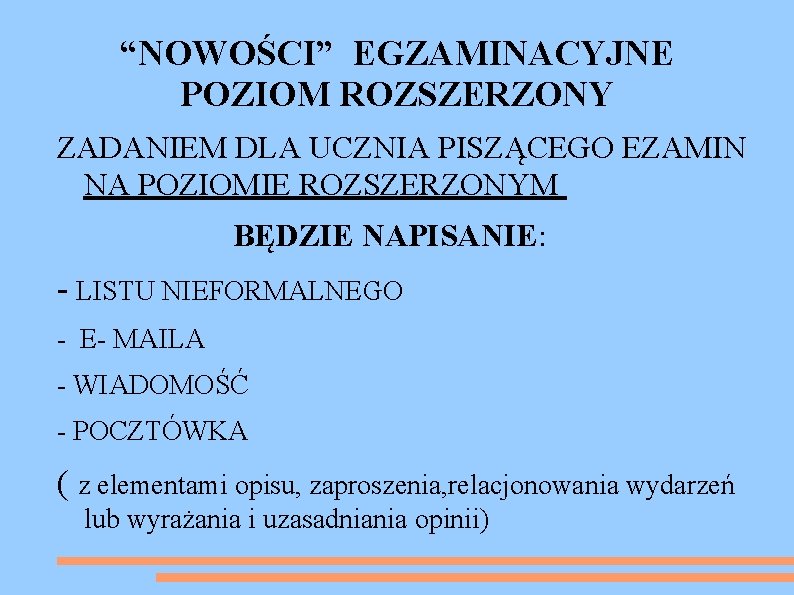 “NOWOŚCI” EGZAMINACYJNE POZIOM ROZSZERZONY ZADANIEM DLA UCZNIA PISZĄCEGO EZAMIN NA POZIOMIE ROZSZERZONYM BĘDZIE NAPISANIE: