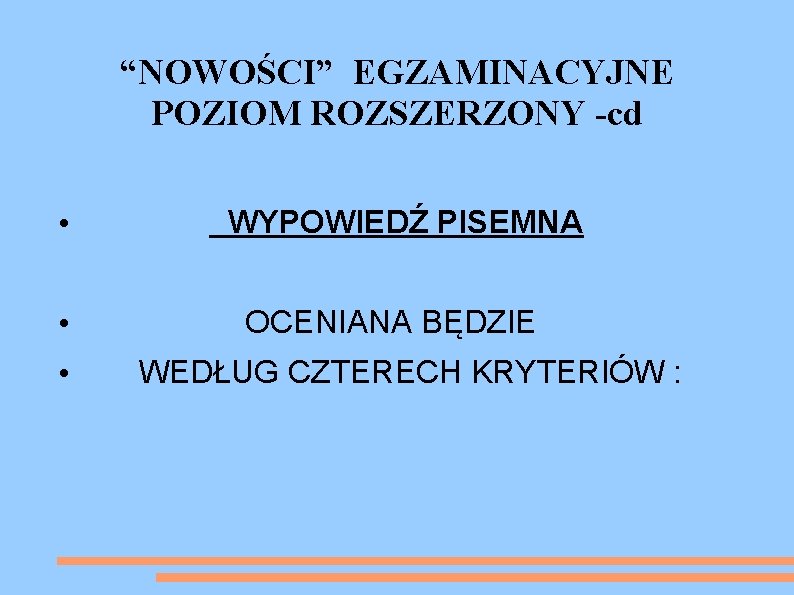 “NOWOŚCI” EGZAMINACYJNE POZIOM ROZSZERZONY -cd • WYPOWIEDŹ PISEMNA • OCENIANA BĘDZIE • WEDŁUG CZTERECH