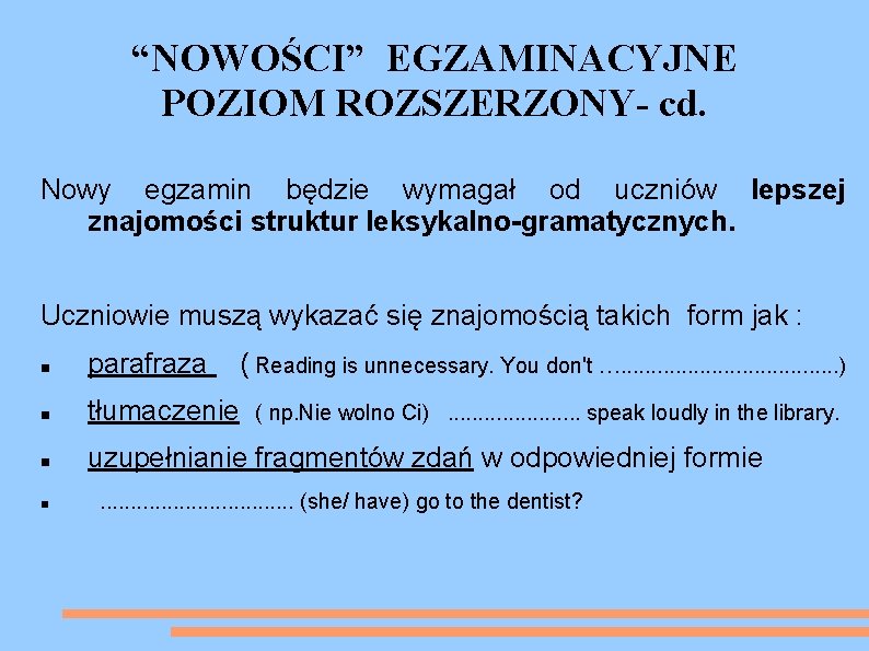 “NOWOŚCI” EGZAMINACYJNE POZIOM ROZSZERZONY- cd. Nowy egzamin będzie wymagał od uczniów lepszej znajomości struktur