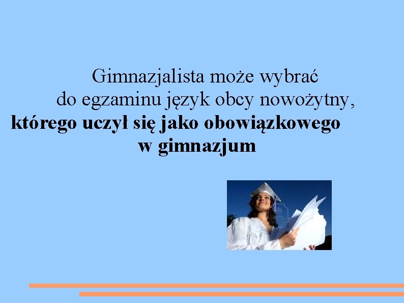  Gimnazjalista może wybrać do egzaminu język obcy nowożytny, którego uczył się jako obowiązkowego