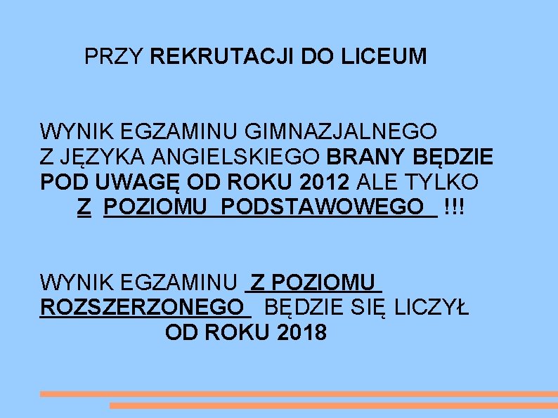  PRZY REKRUTACJI DO LICEUM WYNIK EGZAMINU GIMNAZJALNEGO Z JĘZYKA ANGIELSKIEGO BRANY BĘDZIE POD