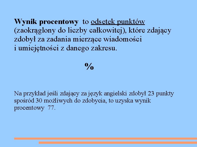 Wynik procentowy to odsetek punktów (zaokrąglony do liczby całkowitej), które zdający zdobył za zadania