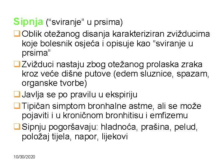 Sipnja (“sviranje” u prsima) q Oblik otežanog disanja karakteriziran zvižducima koje bolesnik osjeća i