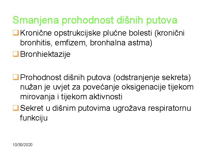Smanjena prohodnost dišnih putova q Kronične opstrukcijske plućne bolesti (kronični bronhitis, emfizem, bronhalna astma)