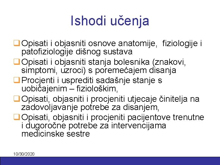 Ishodi učenja q Opisati i objasniti osnove anatomije, fiziologije i patofiziologije dišnog sustava q