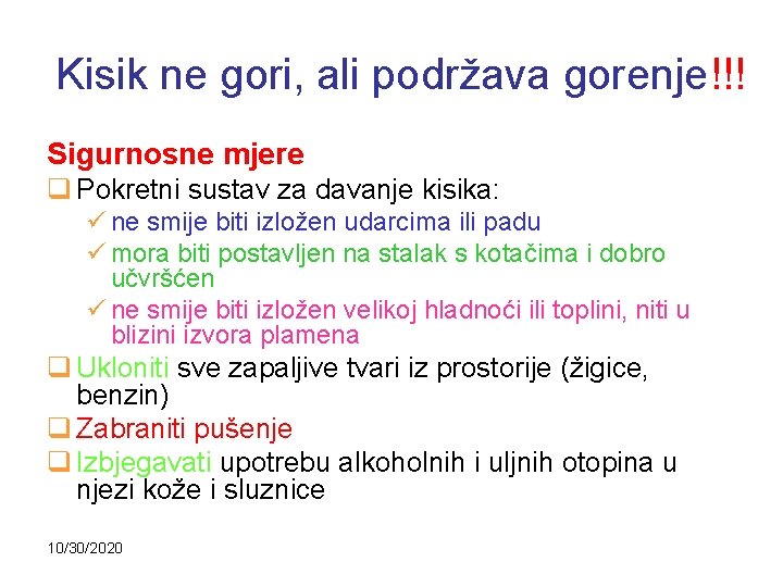 Kisik ne gori, ali podržava gorenje!!! Sigurnosne mjere q Pokretni sustav za davanje kisika: