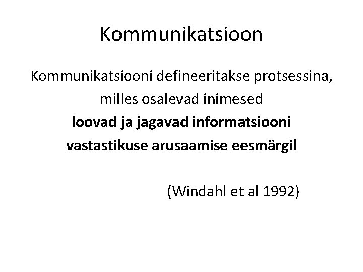 Kommunikatsiooni defineeritakse protsessina, milles osalevad inimesed loovad ja jagavad informatsiooni vastastikuse arusaamise eesmärgil (Windahl