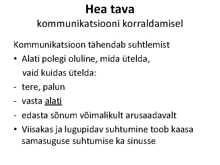 Hea tava kommunikatsiooni korraldamisel Kommunikatsioon tähendab suhtlemist • Alati polegi oluline, mida ütelda, vaid