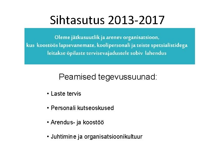 Sihtasutus 2013 -2017 Peamised tegevussuunad: • Laste tervis • Personali kutseoskused • Arendus- ja