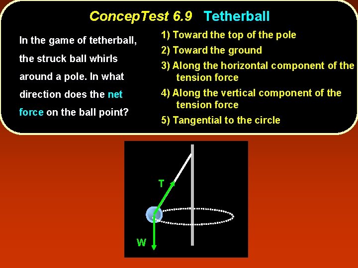 Concep. Test 6. 9 Tetherball In the game of tetherball, the struck ball whirls