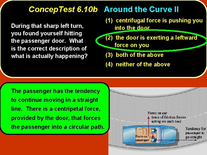 Concep. Test 6. 10 b Around the Curve II During that sharp left turn,