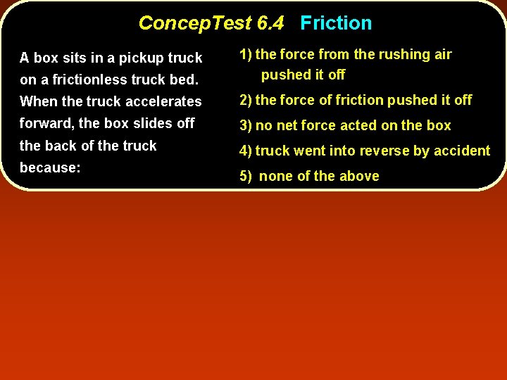 Concep. Test 6. 4 Friction on a frictionless truck bed. 1) the force from