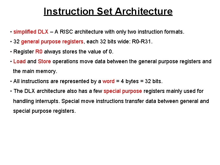 Instruction Set Architecture • simplified DLX – A RISC architecture with only two instruction