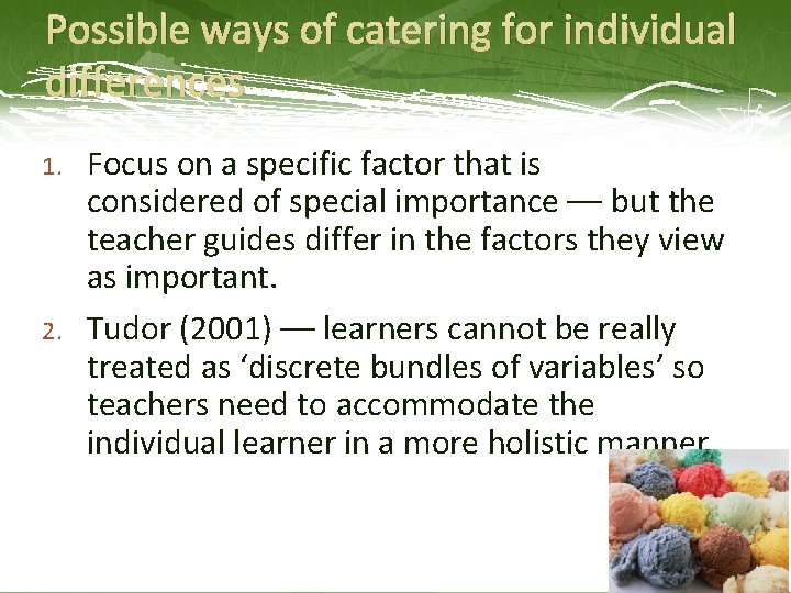 Possible ways of catering for individual differences 1. 2. Focus on a specific factor