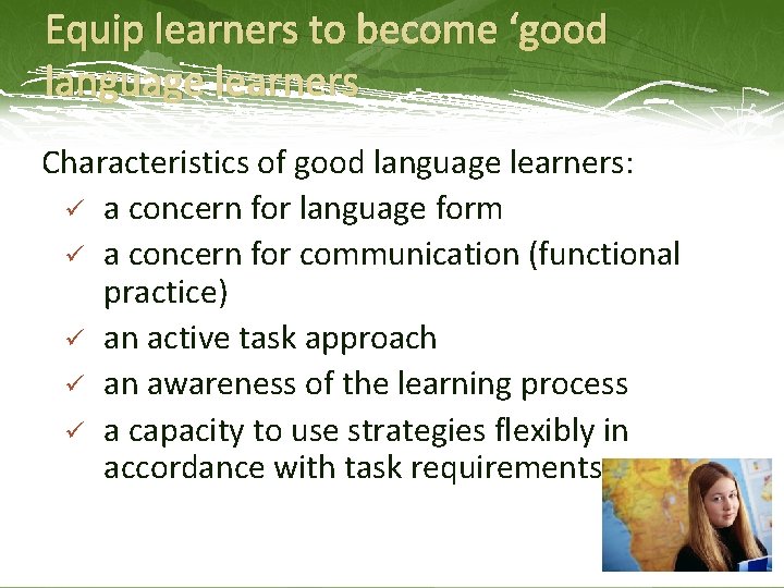 Equip learners to become ‘good language learners Characteristics of good language learners: ü a