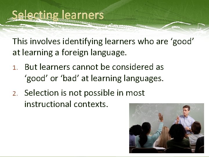 Selecting learners This involves identifying learners who are ‘good’ at learning a foreign language.