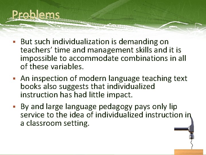 Problems § § § But such individualization is demanding on teachers’ time and management