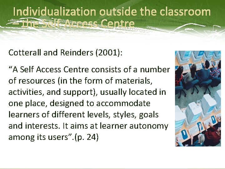 Individualization outside the classroom – the Self-Access Centre Cotterall and Reinders (2001): “A Self