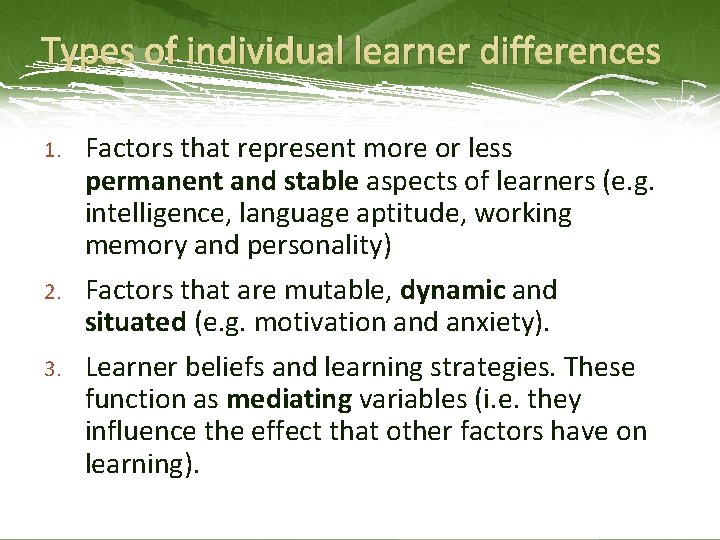 Types of individual learner differences 1. 2. 3. Factors that represent more or less