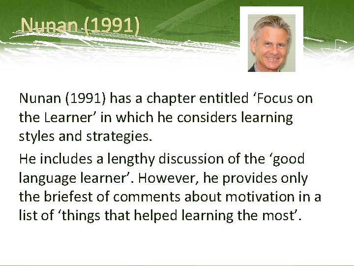 Nunan (1991) has a chapter entitled ‘Focus on the Learner’ in which he considers